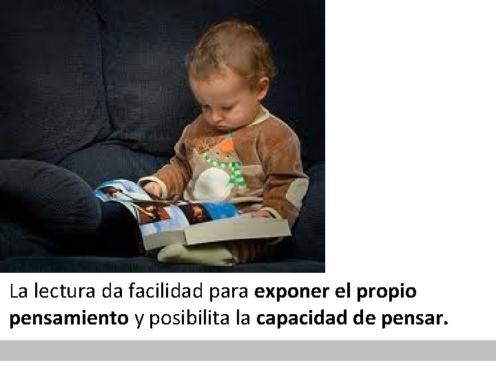 La lectura da facilidad para exponer el propio pensamiento y posibilita la capacidad de