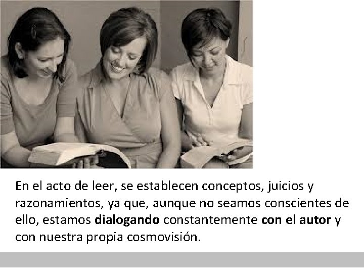 En el acto de leer, se establecen conceptos, juicios y razonamientos, ya que, aunque