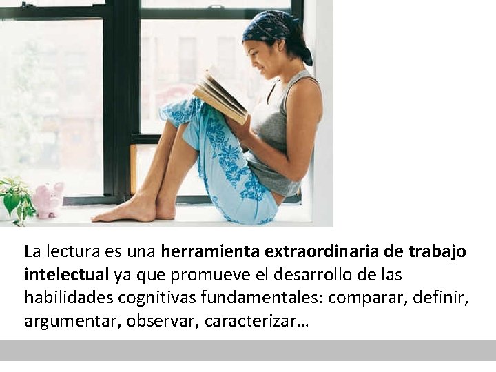 La lectura es una herramienta extraordinaria de trabajo intelectual ya que promueve el desarrollo