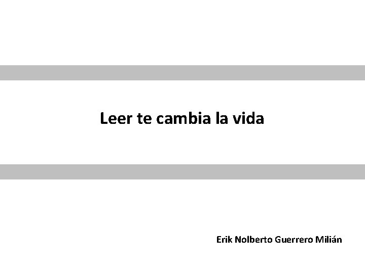 Leer te cambia la vida Erik Nolberto Guerrero Milián 