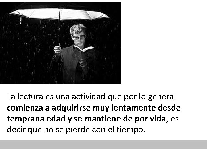 La lectura es una actividad que por lo general comienza a adquirirse muy lentamente