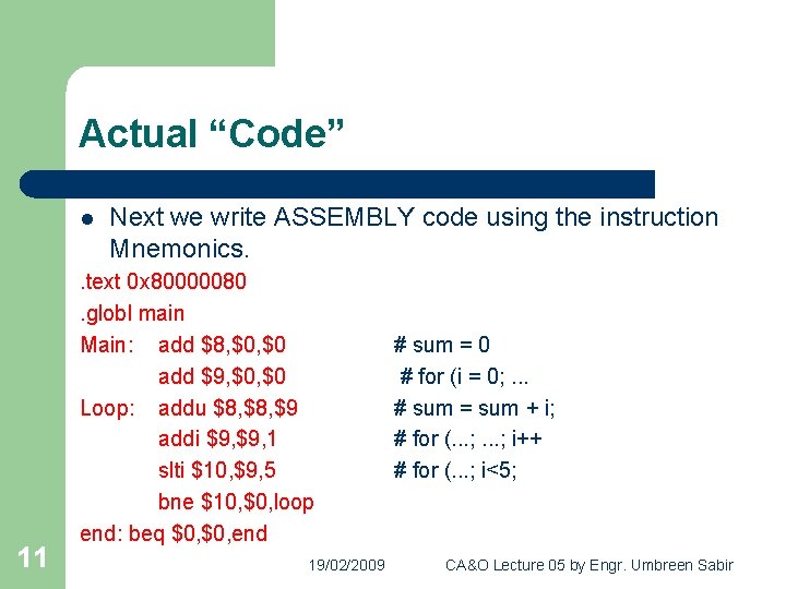 Actual “Code” l 11 Next we write ASSEMBLY code using the instruction Mnemonics. .