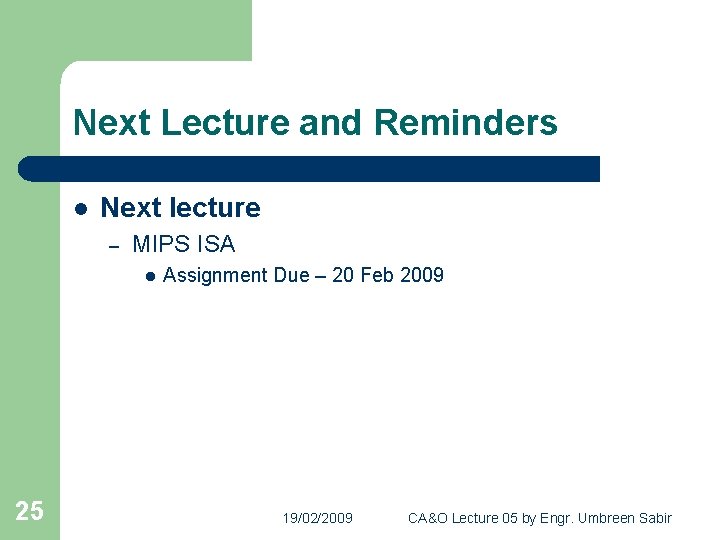 Next Lecture and Reminders l Next lecture – MIPS ISA l 25 Assignment Due