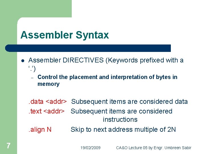 Assembler Syntax l Assembler DIRECTIVES (Keywords prefixed with a ‘. ’) – Control the