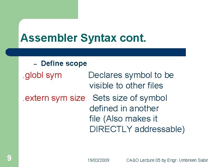 Assembler Syntax cont. – Define scope . globl sym Declares symbol to be visible