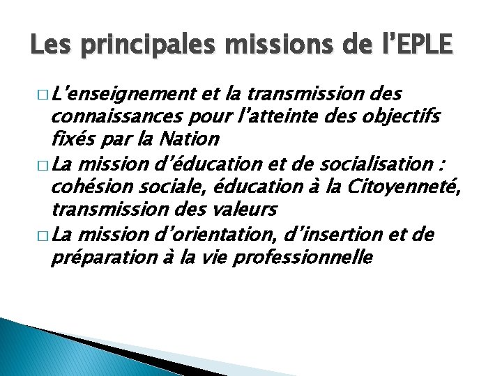 Les principales missions de l’EPLE � L’enseignement et la transmission des connaissances pour l’atteinte