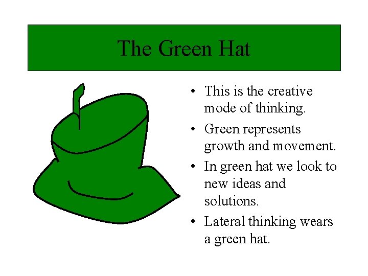 The Green Hat • This is the creative mode of thinking. • Green represents
