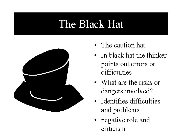 The Black Hat • The caution hat. • In black hat the thinker points