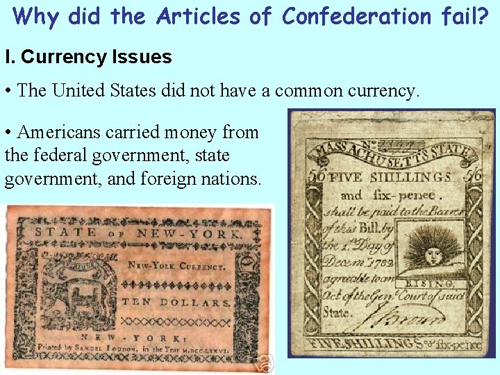 Why did the Articles of Confederation fail? I. Currency Issues • The United States