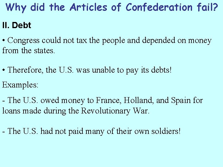 Why did the Articles of Confederation fail? II. Debt • Congress could not tax