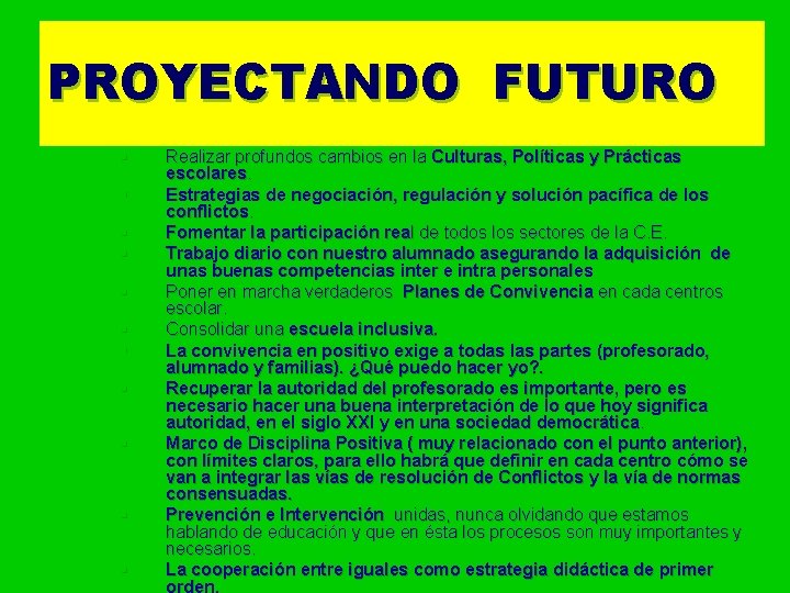 PROYECTANDO FUTURO § § § Realizar profundos cambios en la Culturas, Políticas y Prácticas