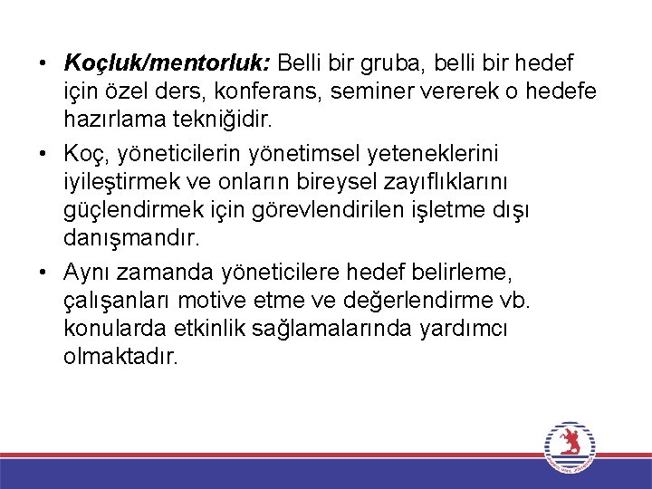  • Koçluk/mentorluk: Belli bir gruba, belli bir hedef için özel ders, konferans, seminer