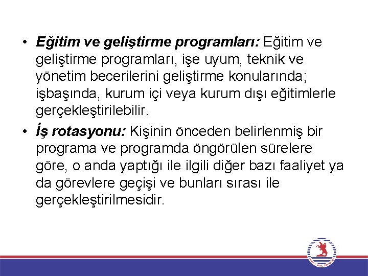  • Eğitim ve geliştirme programları: Eğitim ve geliştirme programları, işe uyum, teknik ve