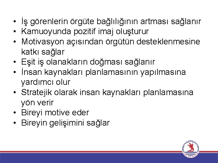  • İş görenlerin örgüte bağlılığının artması sağlanır • Kamuoyunda pozitif imaj oluşturur •