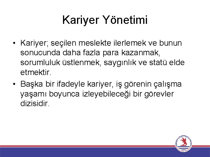 Kariyer Yönetimi • Kariyer; seçilen meslekte ilerlemek ve bunun sonucunda daha fazla para kazanmak,