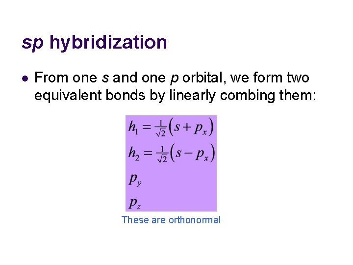 sp hybridization l From one s and one p orbital, we form two equivalent