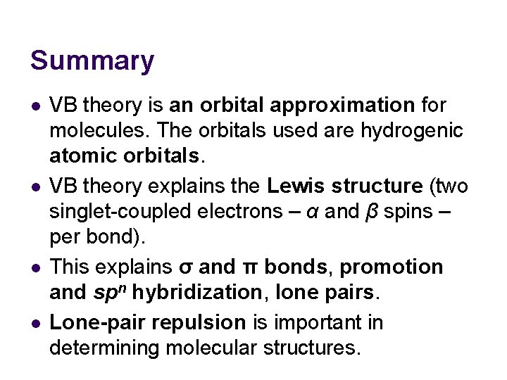 Summary l l VB theory is an orbital approximation for molecules. The orbitals used