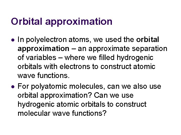 Orbital approximation l l In polyelectron atoms, we used the orbital approximation – an