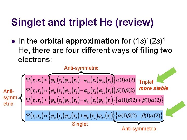 Singlet and triplet He (review) l In the orbital approximation for (1 s)1(2 s)1 Singlet and triplet He (review) l In the orbital approximation for (1 s)1(2 s)1