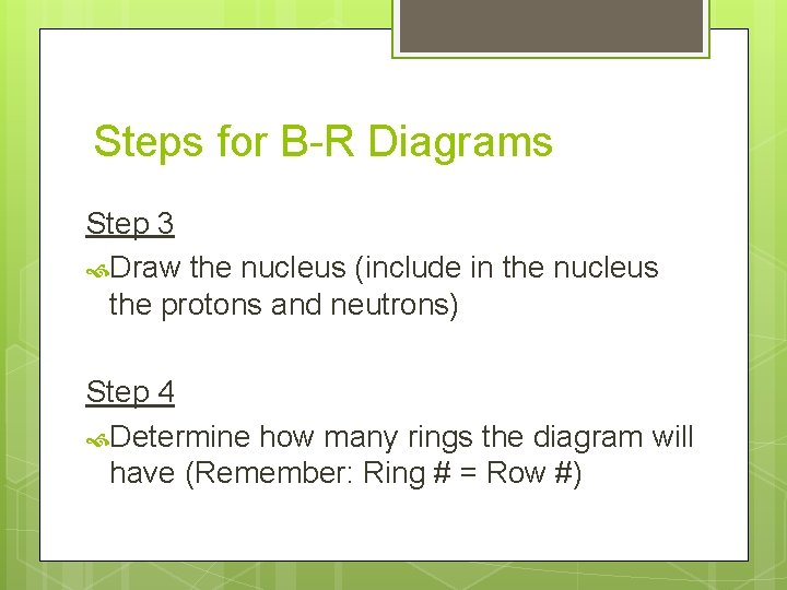 Steps for B-R Diagrams Step 3 Draw the nucleus (include in the nucleus the
