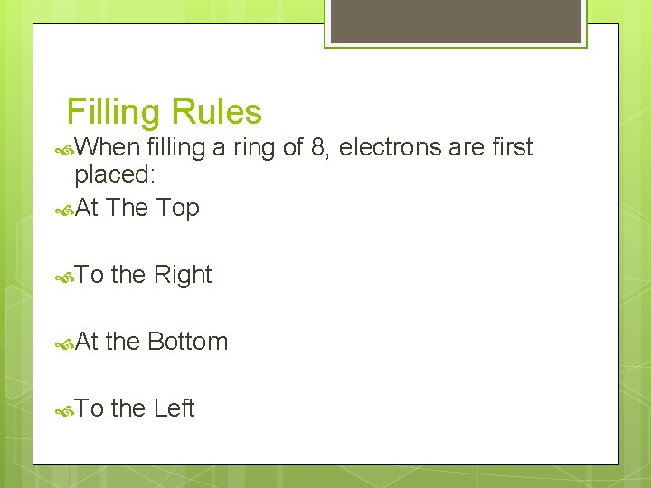 Filling Rules When filling a ring of 8, electrons are first placed: At The
