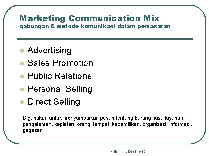 Marketing Communication Mix gabungan 5 metode komunikasi dalam pemasaran l l l Advertising Sales