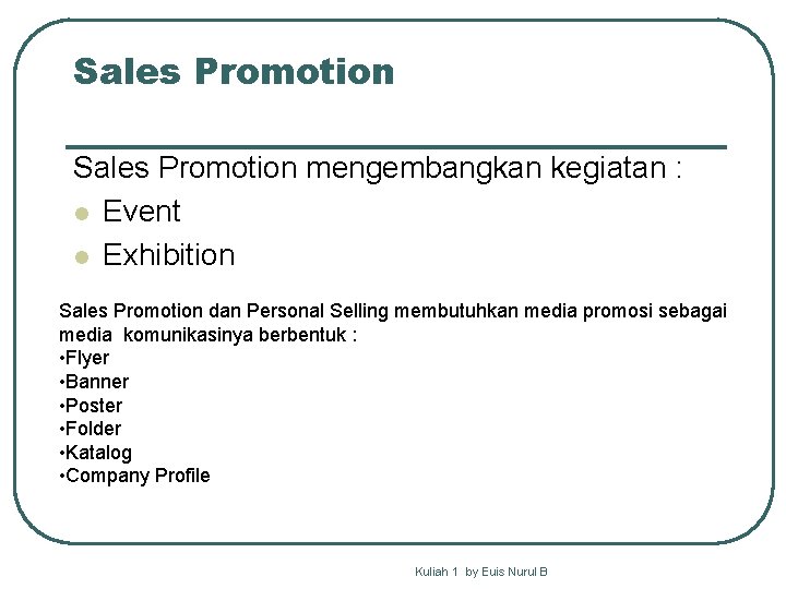 Sales Promotion mengembangkan kegiatan : l Event l Exhibition Sales Promotion dan Personal Selling