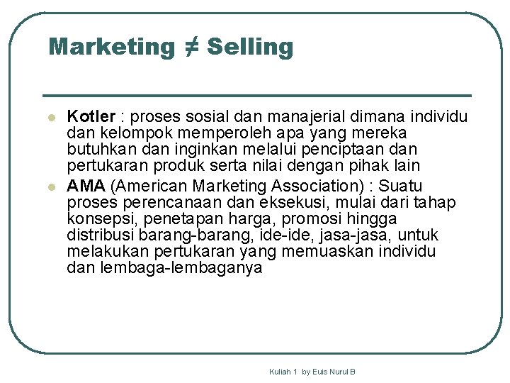 Marketing ≠ Selling l l Kotler : proses sosial dan manajerial dimana individu dan