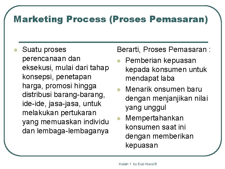 Marketing Process (Proses Pemasaran) l Suatu proses perencanaan dan eksekusi, mulai dari tahap konsepsi,