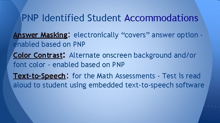 PNP Identified Student Accommodations Answer Masking: electronically “covers” answer option enabled based on PNP