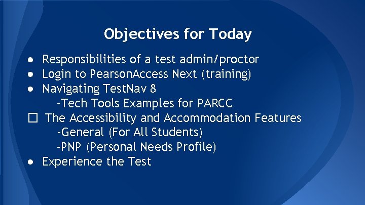 Objectives for Today ● Responsibilities of a test admin/proctor ● Login to Pearson. Access