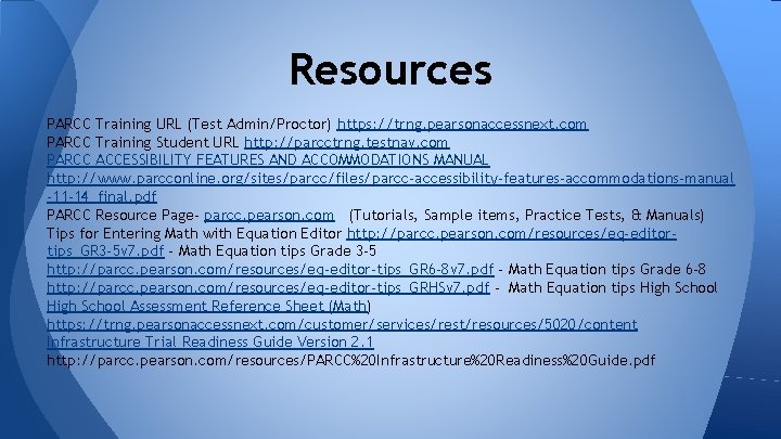 Resources PARCC Training URL (Test Admin/Proctor) https: //trng. pearsonaccessnext. com PARCC Training Student URL