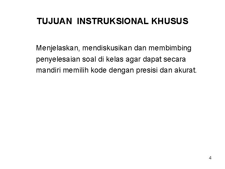 TUJUAN INSTRUKSIONAL KHUSUS Menjelaskan, mendiskusikan dan membimbing penyelesaian soal di kelas agar dapat secara