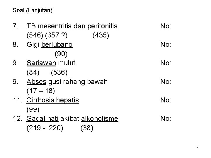 Soal (Lanjutan) 7. TB mesentritis dan peritonitis (546) (357 ? ) (435) 8. Gigi