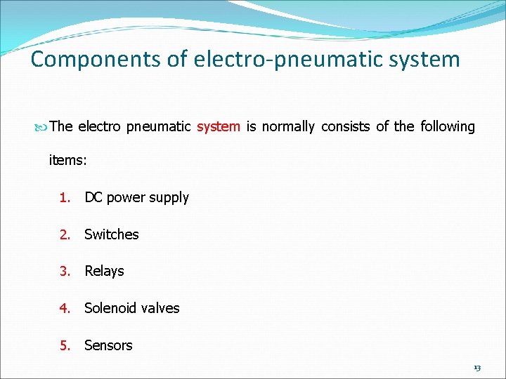 Components of electro-pneumatic system The electro pneumatic system is normally consists of the following