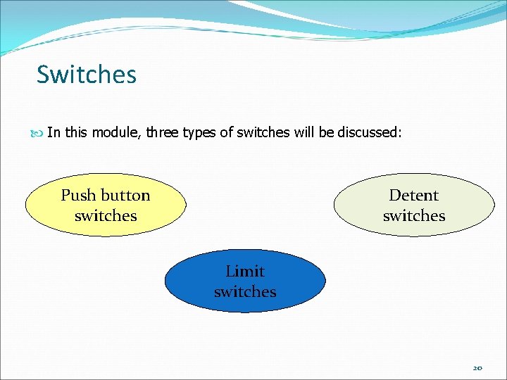 Switches In this module, three types of switches will be discussed: Push button switches