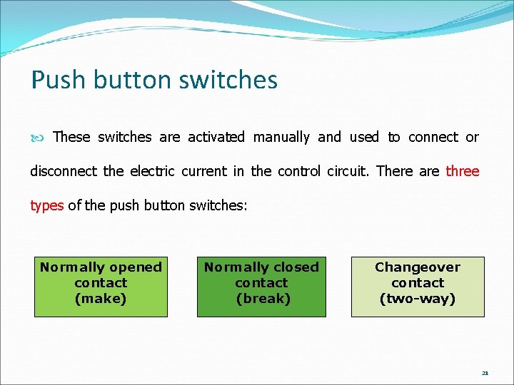 Push button switches These switches are activated manually and used to connect or disconnect Push button switches These switches are activated manually and used to connect or disconnect