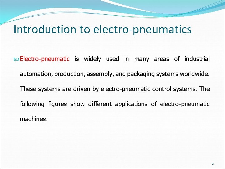 Introduction to electro-pneumatics Electro-pneumatic is widely used in many areas of industrial automation, production,