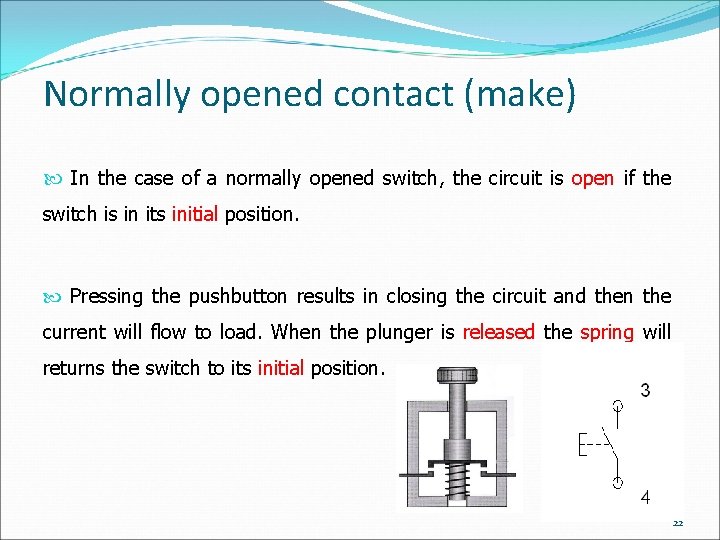 Normally opened contact (make) In the case of a normally opened switch, the circuit