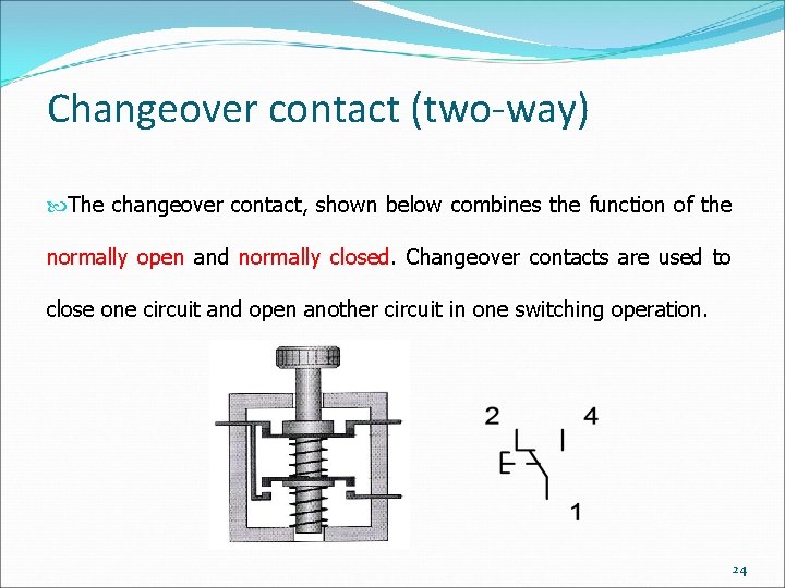 Changeover contact (two-way) The changeover contact, shown below combines the function of the normally