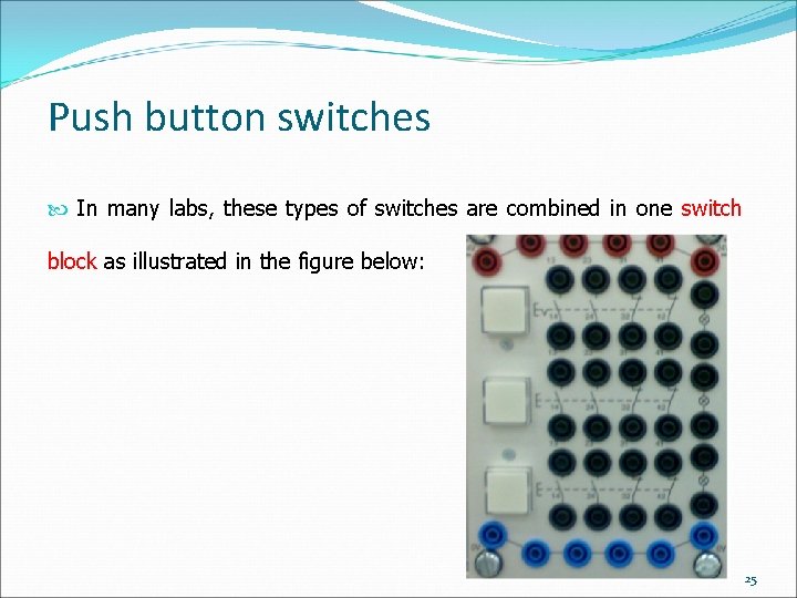 Push button switches In many labs, these types of switches are combined in one