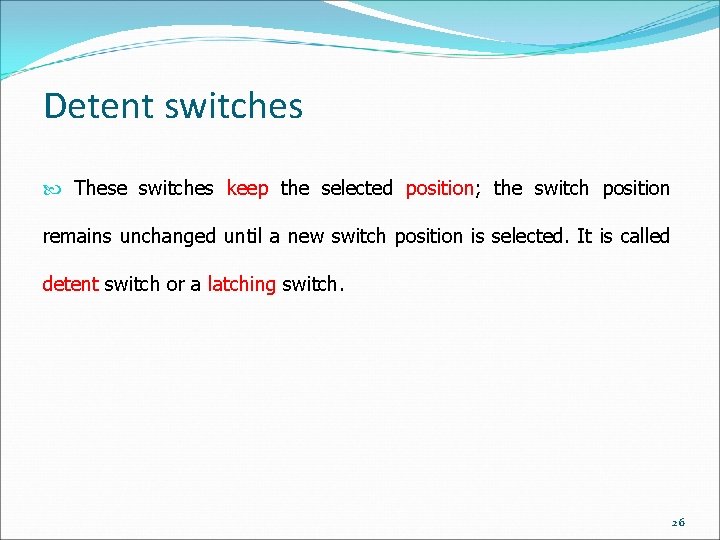 Detent switches These switches keep the selected position; the switch position remains unchanged until Detent switches These switches keep the selected position; the switch position remains unchanged until