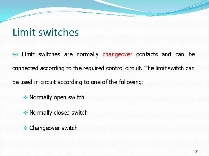 Limit switches are normally changeover contacts and can be connected according to the required