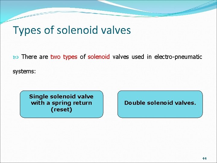 Types of solenoid valves There are two types of solenoid valves used in electro-pneumatic