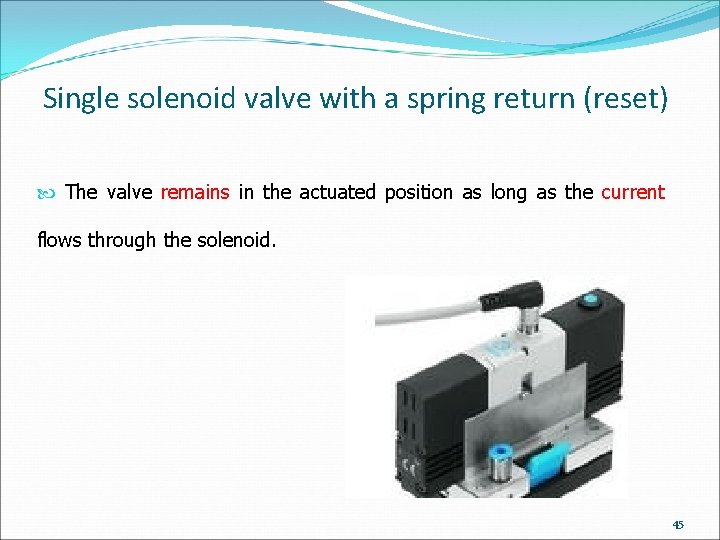 Single solenoid valve with a spring return (reset) The valve remains in the actuated Single solenoid valve with a spring return (reset) The valve remains in the actuated