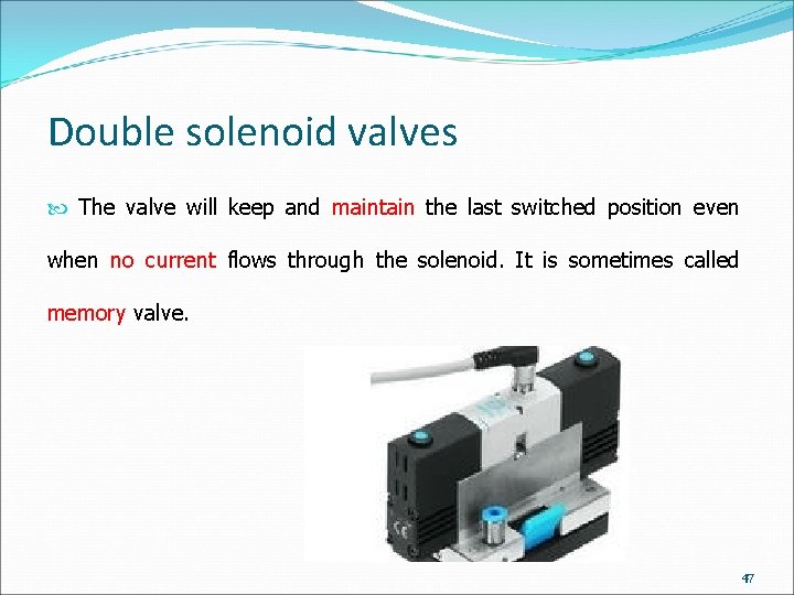 Double solenoid valves The valve will keep and maintain the last switched position even Double solenoid valves The valve will keep and maintain the last switched position even
