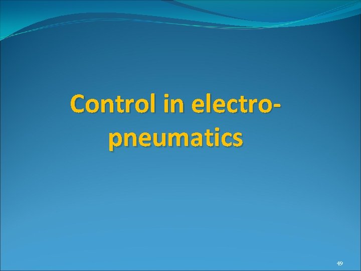 Control in electropneumatics 49 