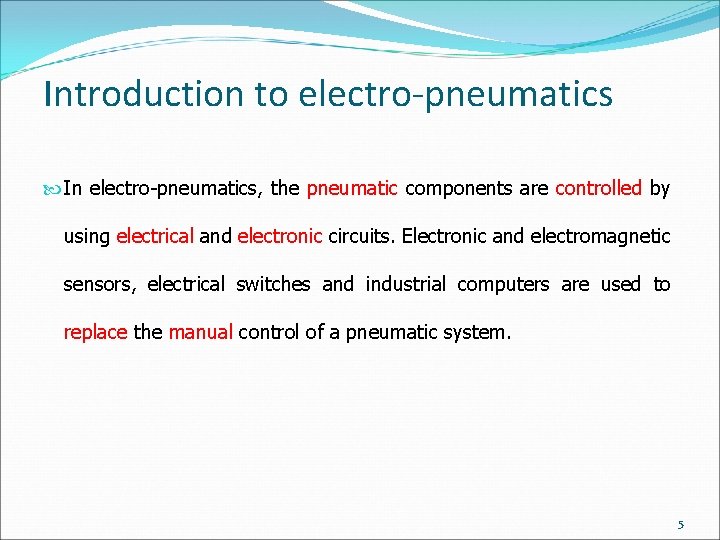 Introduction to electro-pneumatics In electro-pneumatics, the pneumatic components are controlled by using electrical and