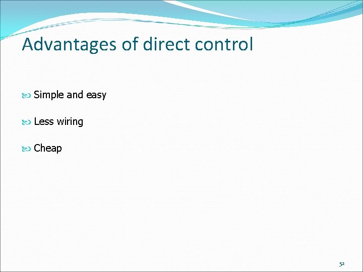 Advantages of direct control Simple and easy Less wiring Cheap 52 