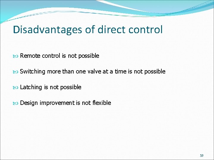 Disadvantages of direct control Remote control is not possible Switching more than one valve